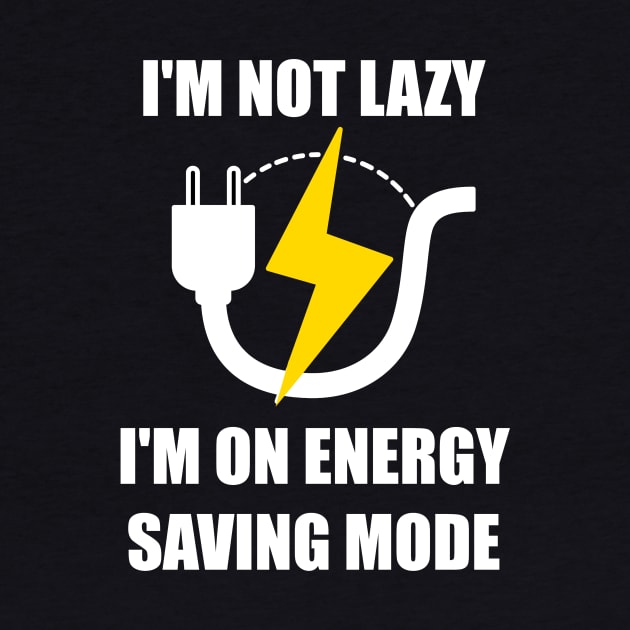 I'm Not Lazy I'm On Energy Saving Mode by Mithryl TechLife